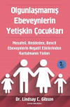 Olgunlaşmamış Ebeveynlerin Yetişkin
Çocukları Mesafeli, Reddeden, Bencil
Ebeveynlerin Negatif Etkilerinden Kurtulmanın
Yolları