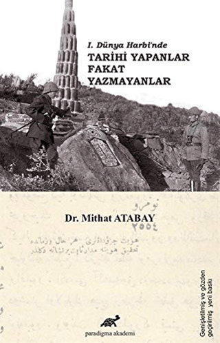 1. Dünya Harbi'nde Tarihi Yapanlar Fakat Yazmayanlar Mithat Atabay