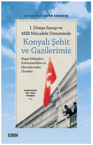 Konyalı Şehit ve Gazilerimiz - 1. Dünya Savaşı ve Milli Mücadele Dönem