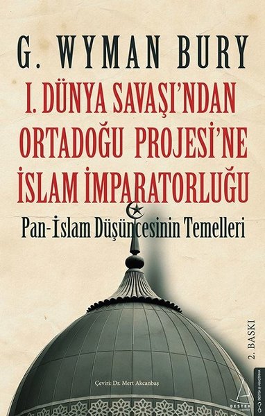 1. Dünya Savaşı'ndan Ortadoğu Projesi'ne İslam İmparatorluğu G. Wyman 