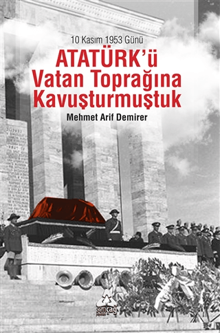 10 Kasım 1953 Günü Atatürk'ü Vatan Toprağına Kavuşturmuştuk Mehmet Ari