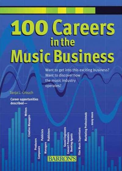 100 Careers in the Music Business Tanja L. Crouch