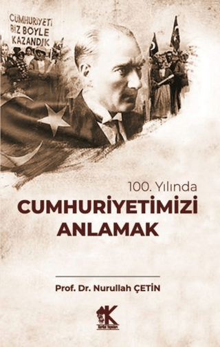 100. Yılında Cumhuriyetimizi Anlamak Nurullah Çetin