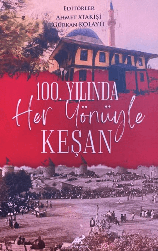 100. Yılında Her Yönüyle Keşan Ahmet Atakişi