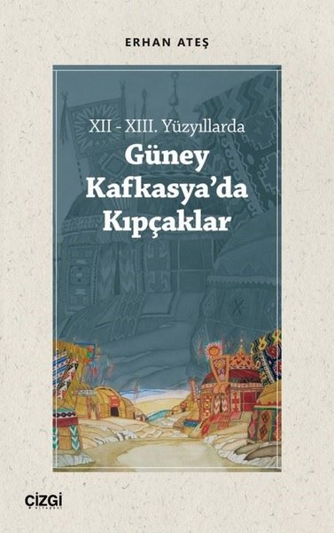 12-13. Yüzyıllarda Güney Kafkasya'da Kıpçaklar Erhan Ateş