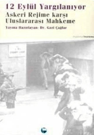 12 Eylül Yargılanıyor Askeri Rejime Karşı Uluslararası Mahkeme Derleme