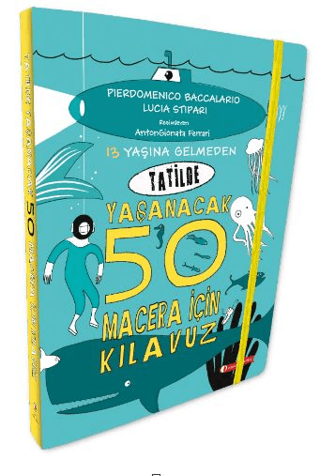 13 Yaşına Gelmeden Tatilde Yaşanacak 50 Macera İçin Kılavuz (Ciltli) L