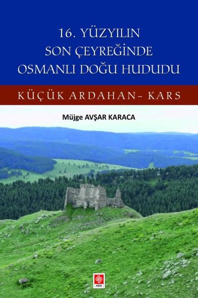 16. Yüzyılın Son Çeyreğinde Osmanlı Doğu Hududu - Küçük Ardahan Kars M