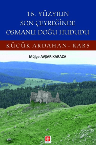 16. Yüzyılın Son Çeyreğinde Osmanlı Doğu Hududu - Küçük Ardahan Kars M