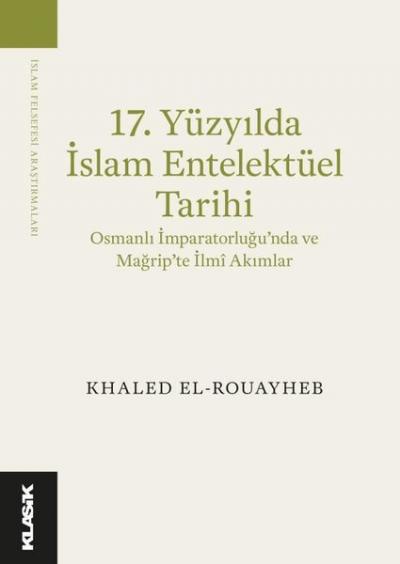 17.Yüzyılda İslam Entelektüel Tarihi Khaled El-Rouayheb