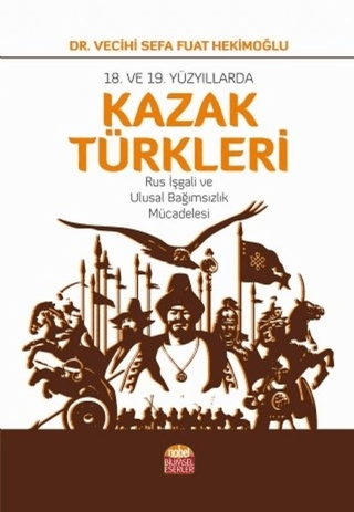 18. ve 19. Yüzyıllarda Kazak Türkleri Vecihi Sefa Fuat Hekimoğlu