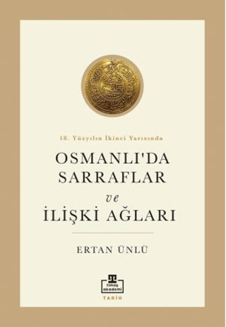 Osmanlı'da Sarraflar ve İlişki Ağları - 18. Yüzyılın İkinci Yarısında 