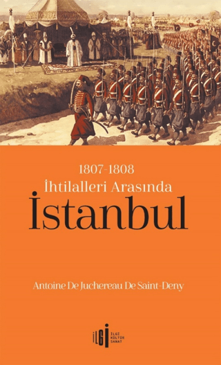 1807 - 1808 İhtilalleri Arasında İstanbul Antoine De Juchereau De Sain