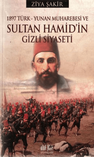 1897 Türk-Yunan Muharebesi ve Sultan Hamid\'in Gizli Siyaseti Ziya Şak