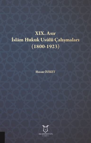 19. Asır İslam Hukuku Usulü Çalışmaları (1800-1923) Hasan Özket