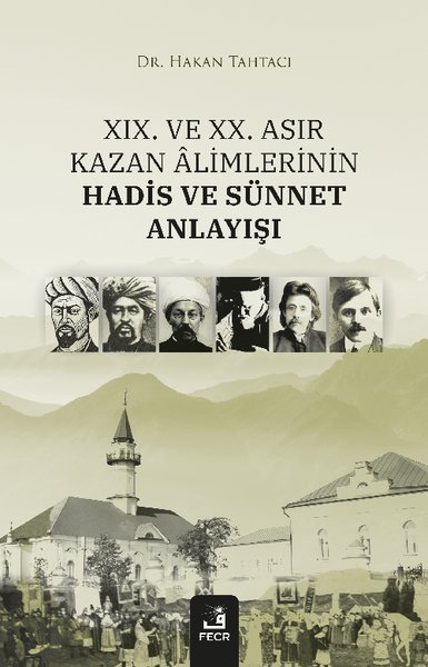 19. ve 20. Asır Kazan Alimlerinin Hadis ve Sünnet Anlayışı Hakan Tahta