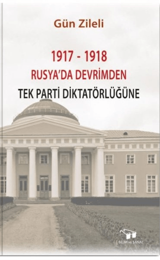 1917 - 1918 Rusya'da Devrimden Tek Parti Diktatörlüğüne Gün Zileli