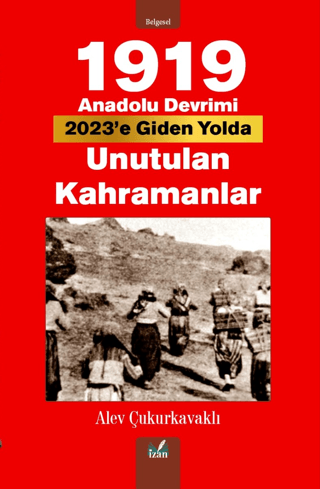 1919 Anadolu Devrimi 2023'e Giden Yolda Unutulan Kahramanlar Alev Çuku