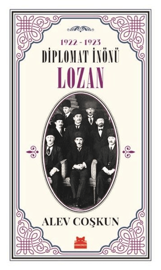 1922-1923 Diplomat İnönü - Lozan Alev Coşkun