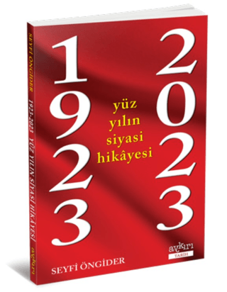 1923 - 2023 Yüz Yılın Siyasi Hikayesi Seyfi Öngider