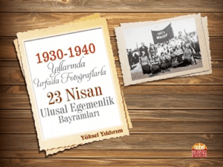 1930-1940 Yıllarında Urfa'da Fotoğraflarla 23 Nisan Ulusal Egemenlik B