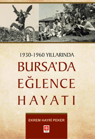 1930 - 1960 Yıllarında Bursa'da Eğlence Hayatı Ekrem Hayri Peker