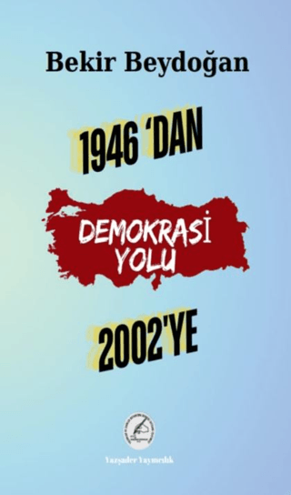 1946'dan 2002'ye Demokrasi Yolu Bekir Beydoğan