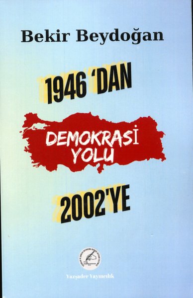 1946'dan 2002'ye Demokrasi Yolu Bekir Beydoğan