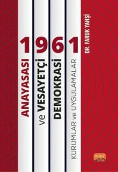 1961 Anayasası ve Vesayetçi Demokrasi: Kurumlar ve Uygulamalar Faruk Y