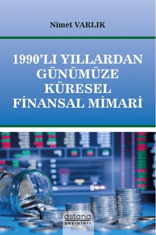 1990'lı Yıllardan Günümüze Küresel Finansal Mimari Nimet Varlık