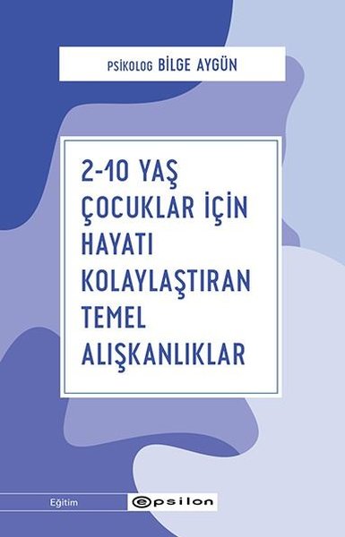 2-10 Yaş Çocuklar İçin Hayatı Kolaylaştıran Temel Alışkanlıklar Bilge 