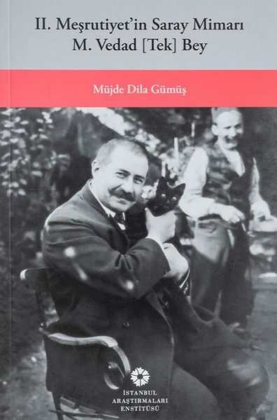 2. Meşrutiyetin Saray Mimarı M. Vedad Tek Bey Müjde Dila Gümüş