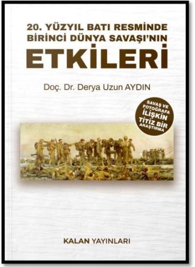 20. Yüzyıl Batı Resminde Birinci Dünya Savaşı'nın Etkileri Derya Uzun 