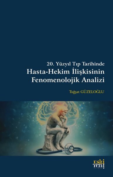 20. Yüzyıl Tıp Tarihinde Hasta - Hekim İlişkisinin Fenomenolojik Anali