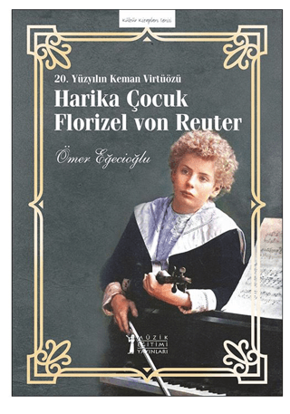 20. Yüzyılın Keman Virtüözü Harika Çocuk Florızel Von Reuter Ömer Eğec