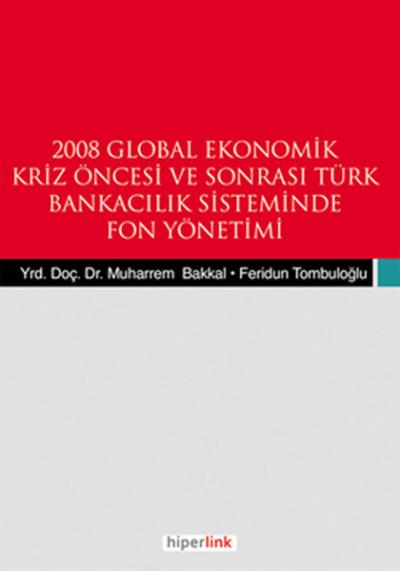 2008 Global Ekonomik Kriz Öncesi ve Sonrası Türk Bankacılık Sisteminde