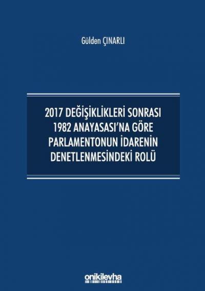 2017 Değişiklikleri Sonrası 1982 Anayasası'na Göre Parlamentonun İdare