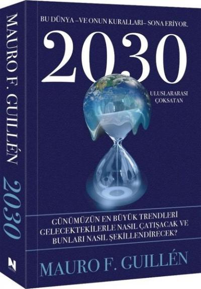 2030 - Bu Dünya ve Onun Kuralları Sona Eriyor Mauro F. Guillen