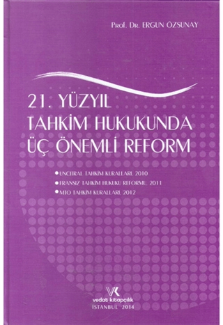 21. Yüzyıl Tahkim Hukukunda Üç Önemli Reform (Ciltli) Ergun Özsunay