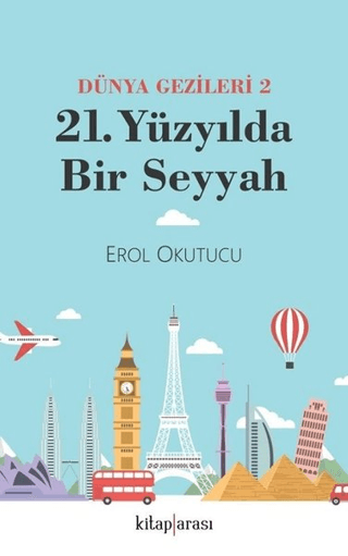 21. Yüzyılda Bir Seyyah Dünya Gezileri 2 Erol Okutucu