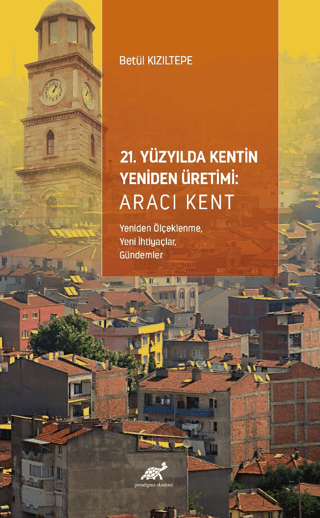 21. Yüzyılda Kentin Yeniden Üretimi Betül Kızıltepe