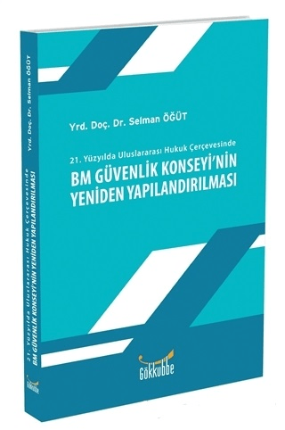 21. Yüzyılda Uluslararası Hukuk Çerçevesinde BM Güvenlik Konseyi'nin Y