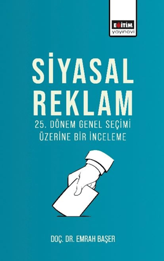 Siyasal Reklam - 25. Dönem Genel Seçimi Üzerine Bir İnceleme Emrah Baş