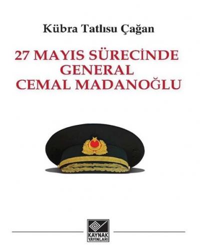 27 Mayıs Sürecinde General Cemal Madanoğlu Kübra Tatlısu Çağan