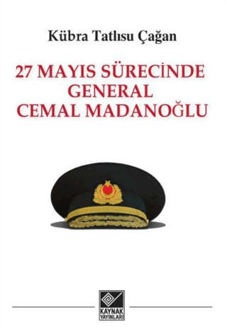 27 Mayıs Sürecinde General Cemal Madanoğlu Kübra Tatlısu Çağan