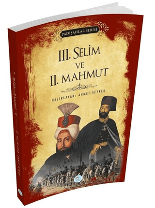 3.Selim ve 2.Mahmut (Padişahlar Serisi) Ahmet Seyrek