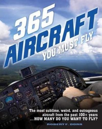 365 Aircraft You Must Fly: The most sublime, weird, and outrageous air