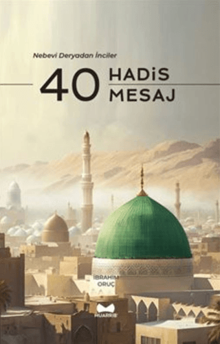 40 Hadis 40 Mesaj - Nebevi Deryadan İnciler İbrahim Oruç