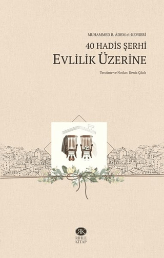 40 Hadis Şerhi - Evlilik Üzerine Muhammed b. Adem el-Kevseri