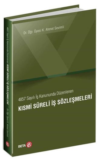 4857 Sayılı İş Kanununda Düzenlenen Kısmi Süreli İş Sözleşmeleri K. Ah